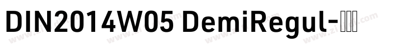 DIN2014W05 DemiRegul字体转换 DIN2014W05 DemiRegul字体转换